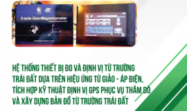 SERIES CÔNG TRÌNH KHOA HỌC TIÊU BIỂU: HỆ THỐNG THIẾT BỊ ĐO & ĐỊNH VỊ TỪ TRƯỜNG TRÁI ĐẤT TÍCH HỢP GPS